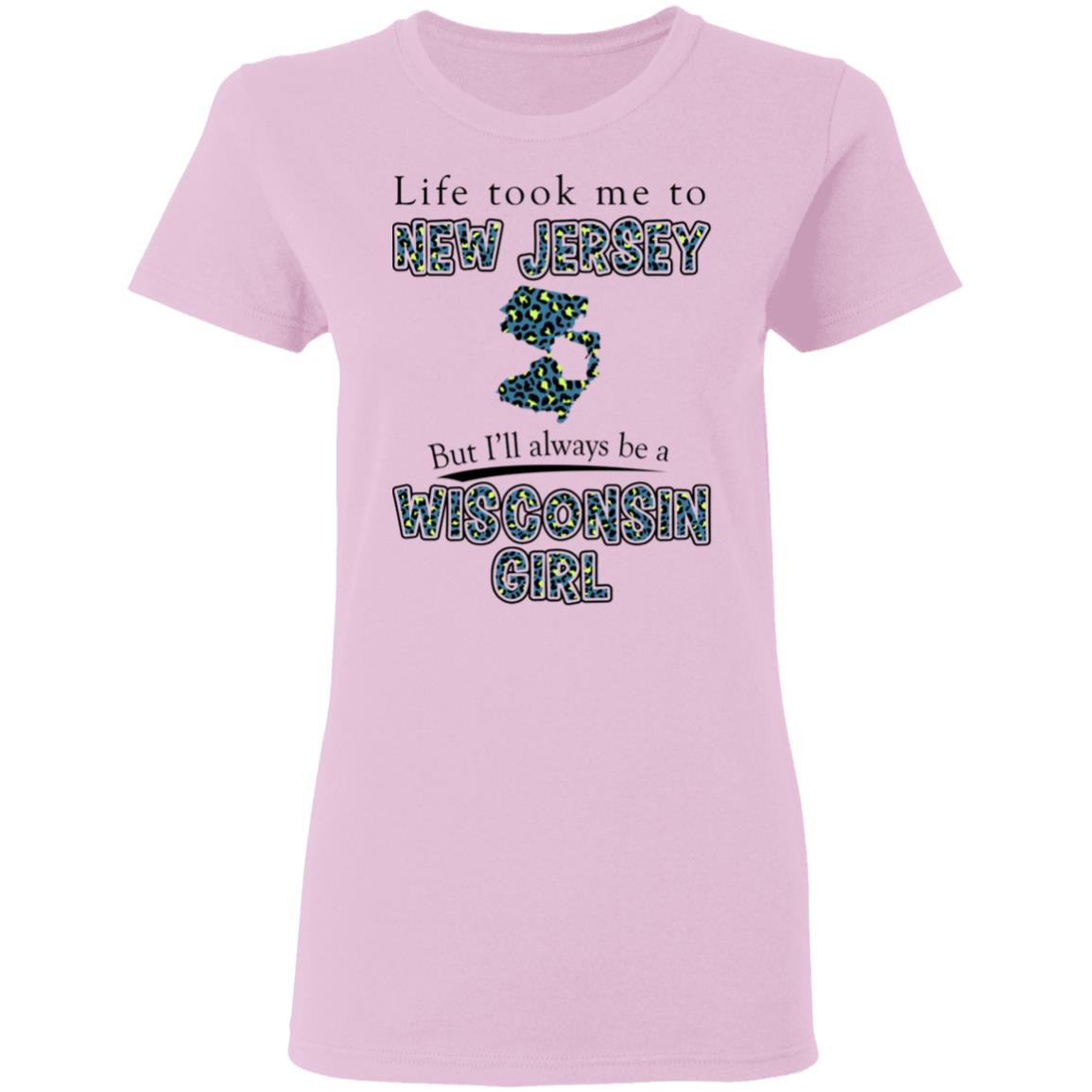 Wisconsin Girl Life Took Me To New Jersey T-Shirt - T-shirt Teezalo