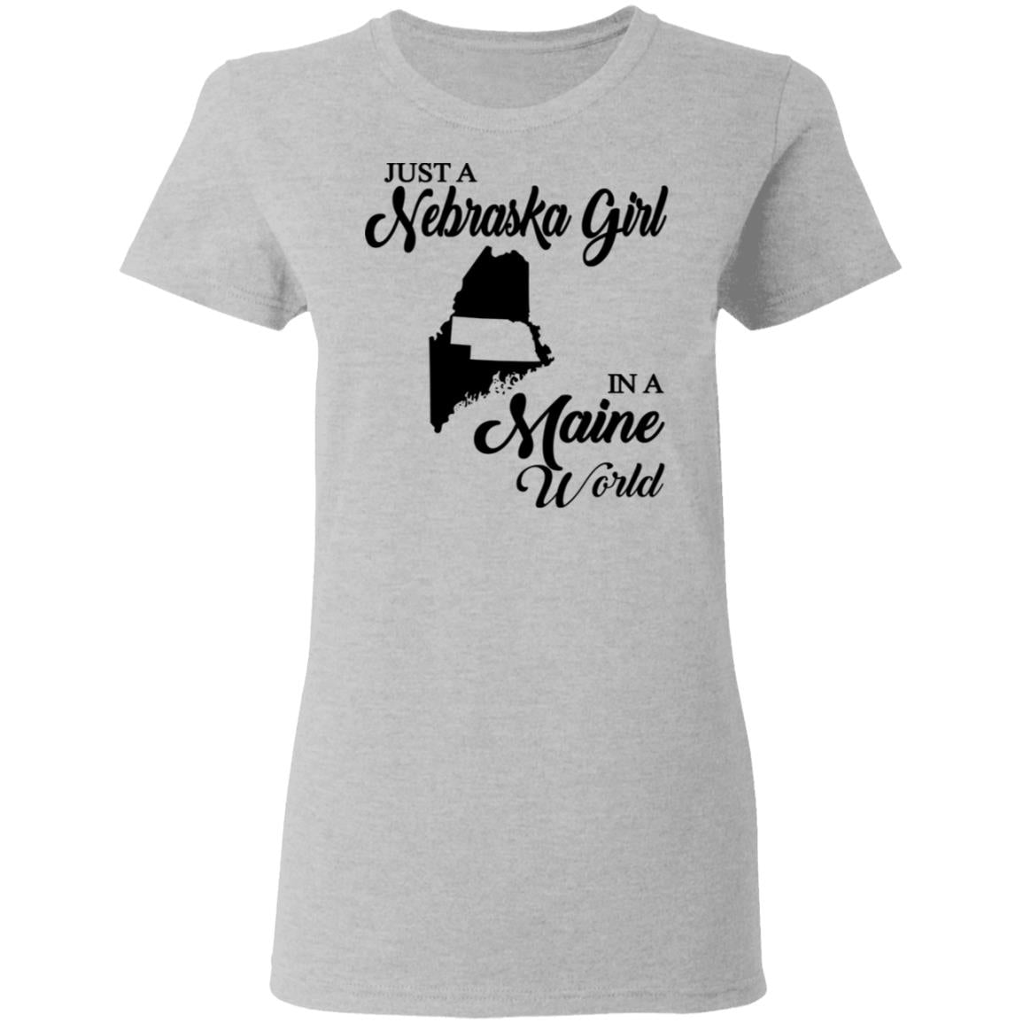 Just A Nebraska Girl In A Maine World T-Shirt - T-shirt Teezalo