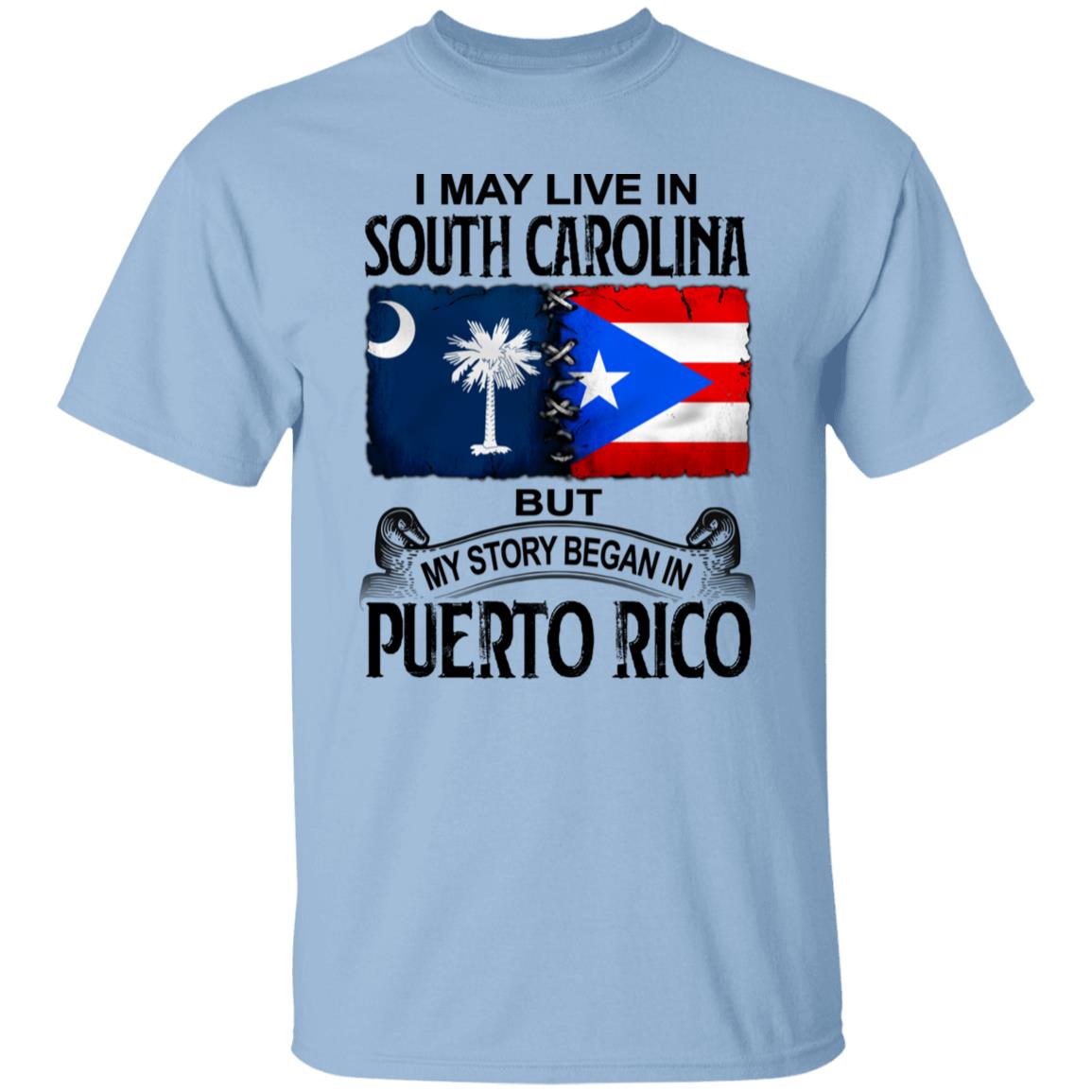 I Live In South Carolina But My Story Began In Puerto Rico T Shirt - T-shirt Teezalo