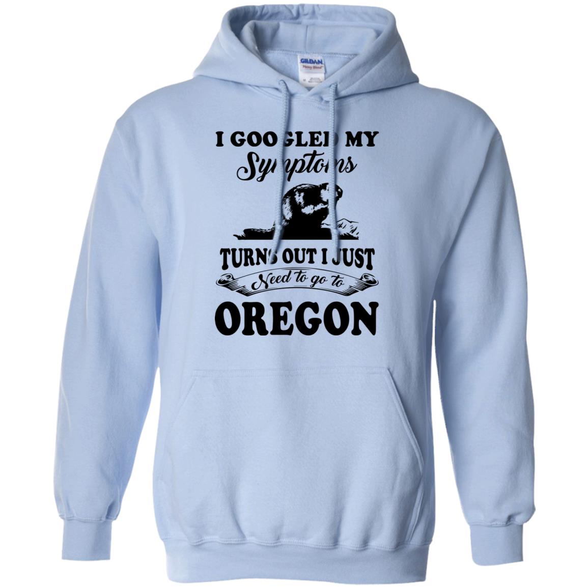 I Googled Symptoms Turn Out To Oregon Hoodie - Hoodie Teezalo