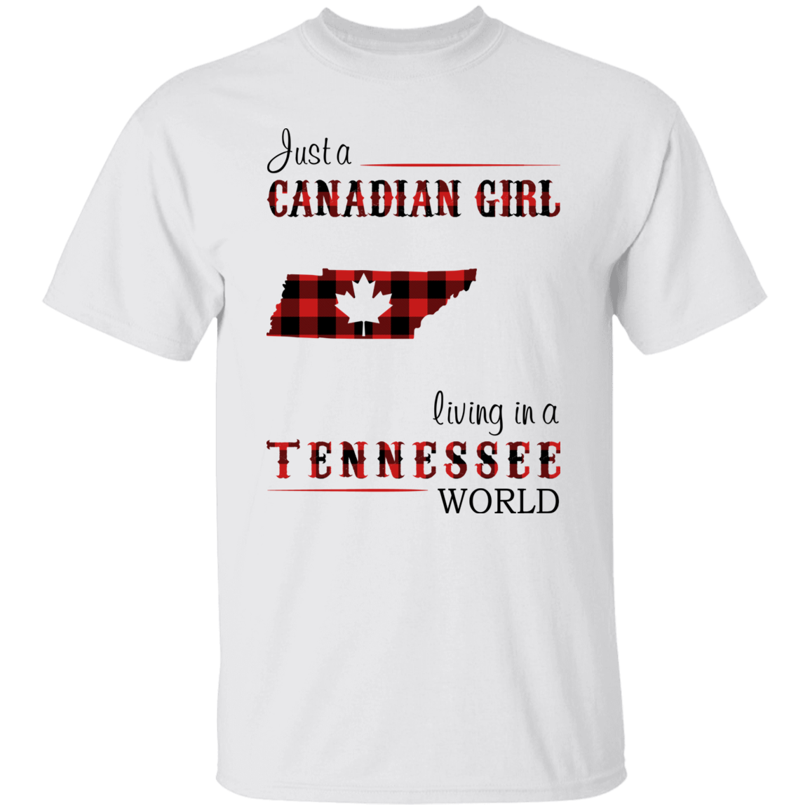 Just A Canadian Girl Living In A Tennessee World T-Shirt - T-shirt Teezalo