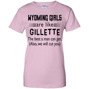 Wyoming Girl Are Like Gilletter The Best A Man Can Get T-Shirt - T-shirt Teezalo