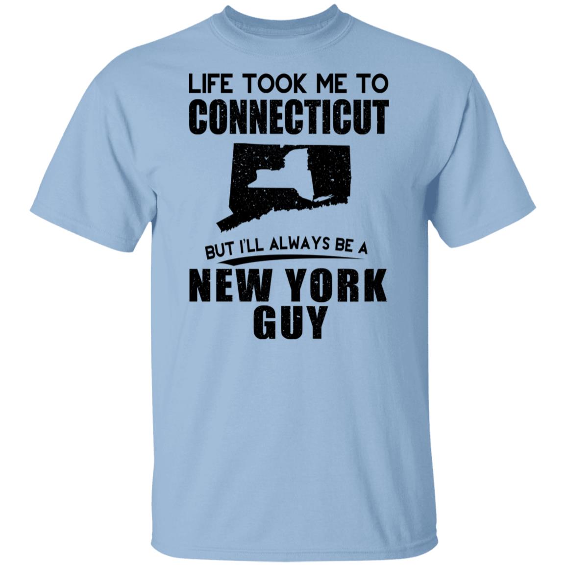 Life Took Me To Connecticut Always Be A New York Guy T-Shirt - T-shirt Teezalo