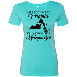 Life Took Me To Virginia But I'll Always Be A Michigan Girl T-Shirt - T-shirt Teezalo