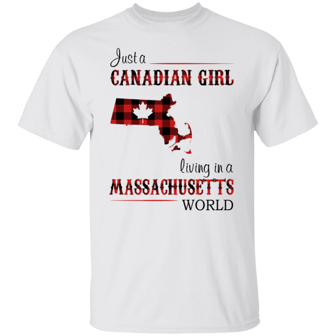 Just A Canadian Girl Living In A Massachusetts World T-Shirt - T-shirt Teezalo