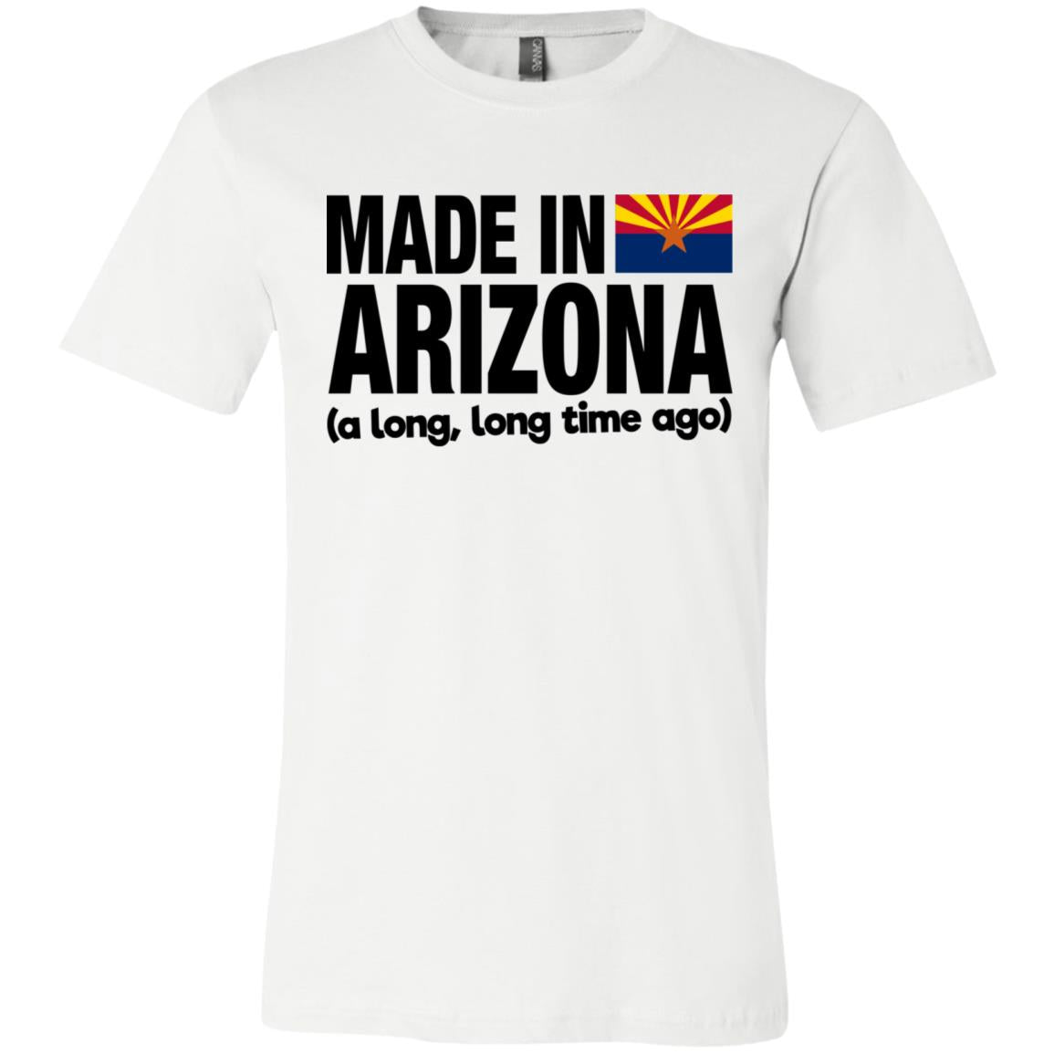 Made In Arizona A Long Long Time Ago T-Shirt - T-shirt Teezalo