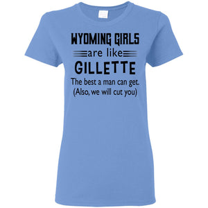 Wyoming Girl Are Like Gilletter The Best A Man Can Get T-Shirt - T-shirt Teezalo