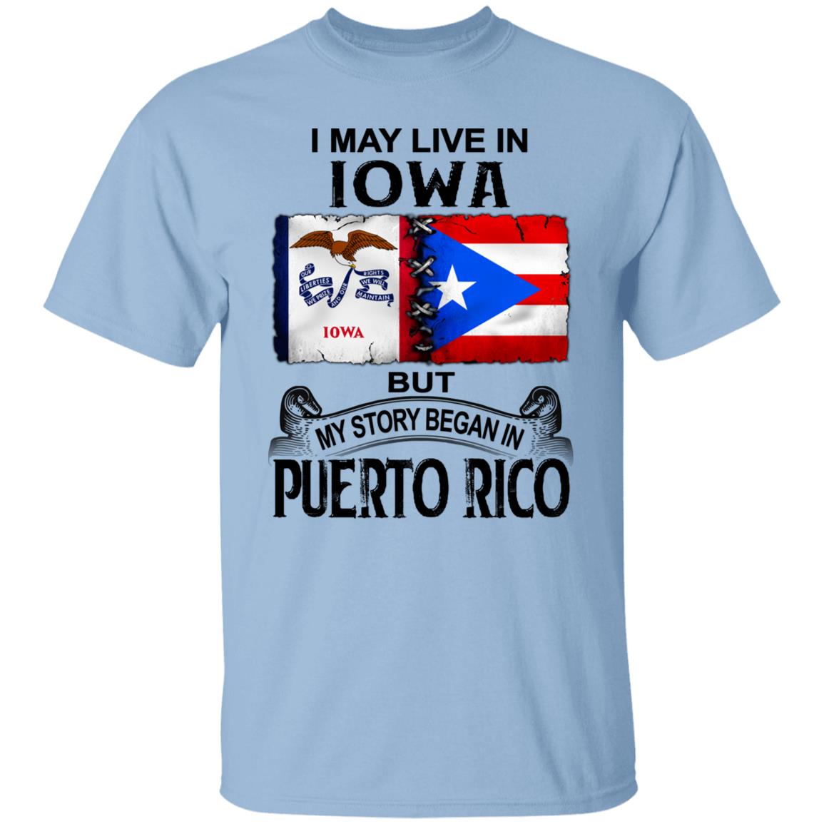 I Live In Iowa But My Story Began In Puerto Rico T Shirt - T-shirt Teezalo