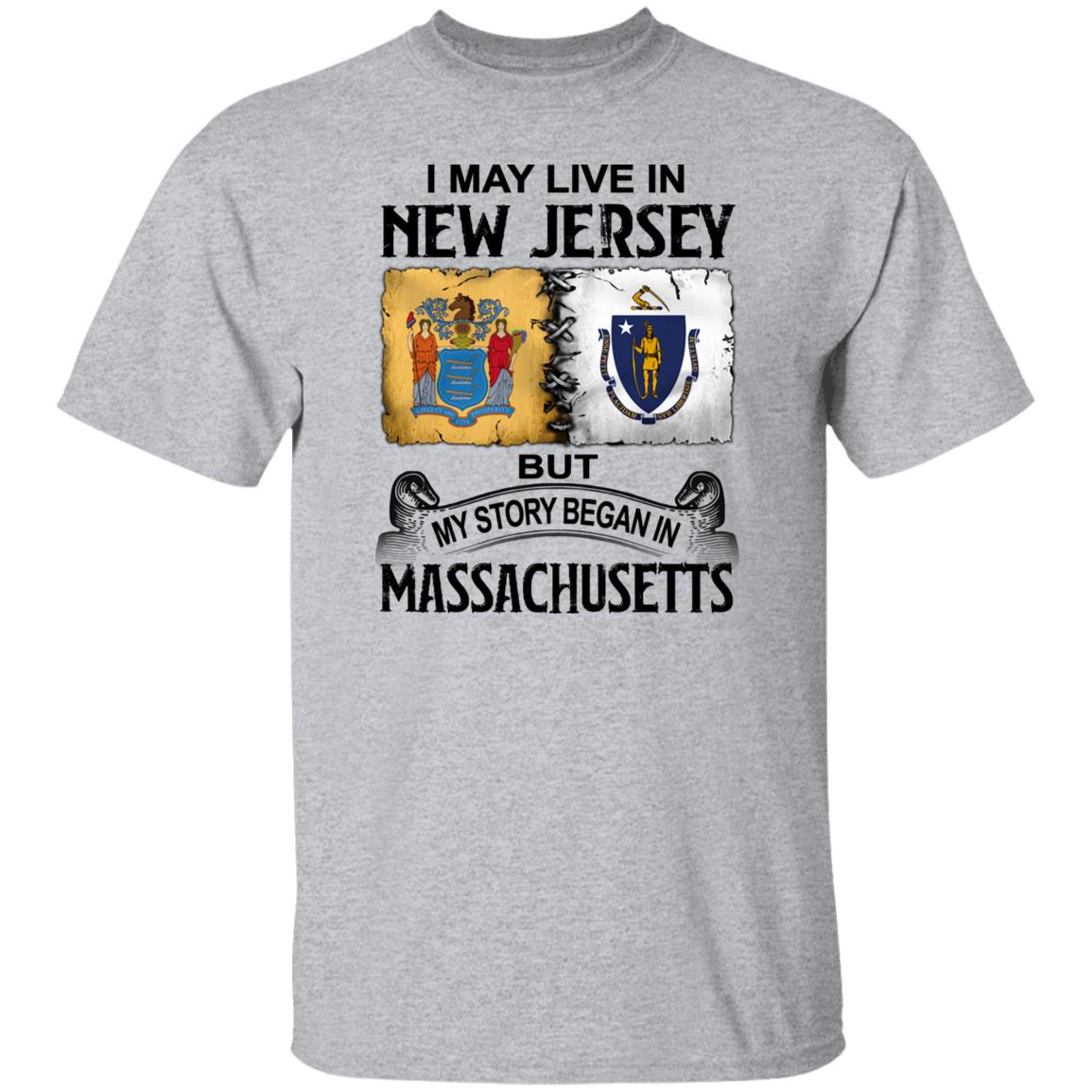 I May Live In New Jersey But Story Began In Massachusetts T-Shirt - T-shirt Teezalo