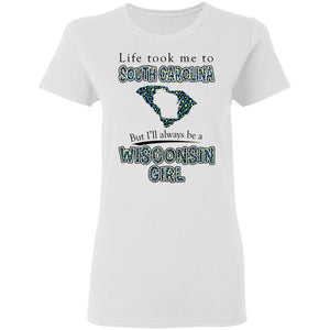 Wisconsin Girl Life Took Me To South Carolina T-Shirt - T-shirt Teezalo