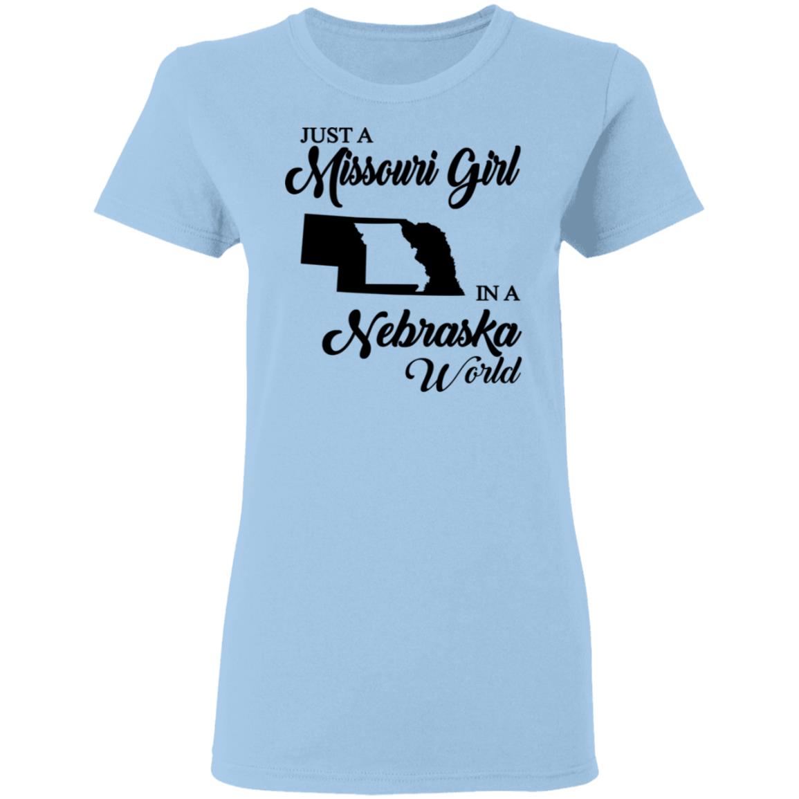 Just A Missouri Girl In A Nebraska World T Shirt - T-shirt Teezalo