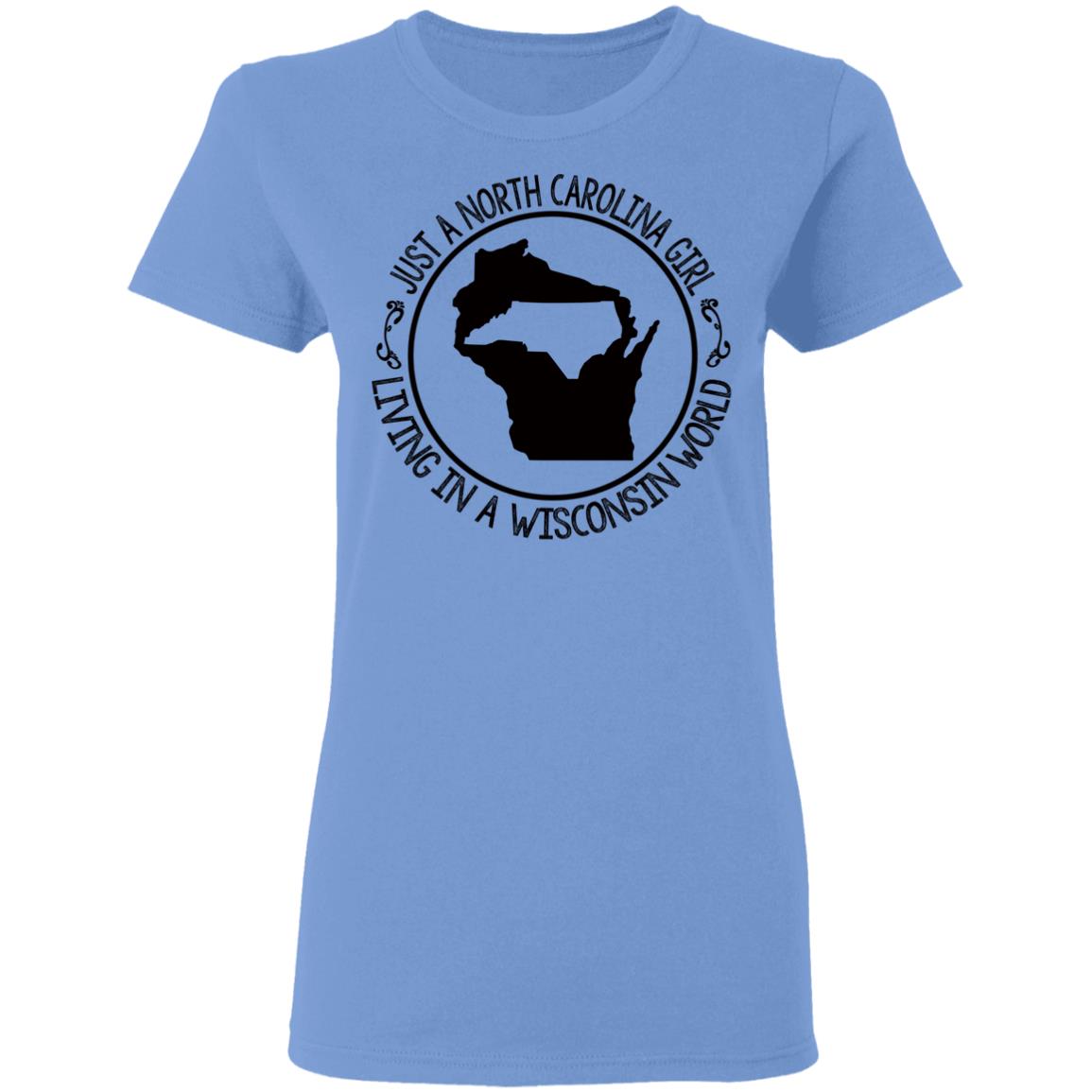 North Carolina Girl Living In Wisconsin World T- Shirt - T-shirt Teezalo