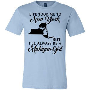 Life Took Me To New York Always Be A Michigan Girl T-Shirt - T-shirt Teezalo