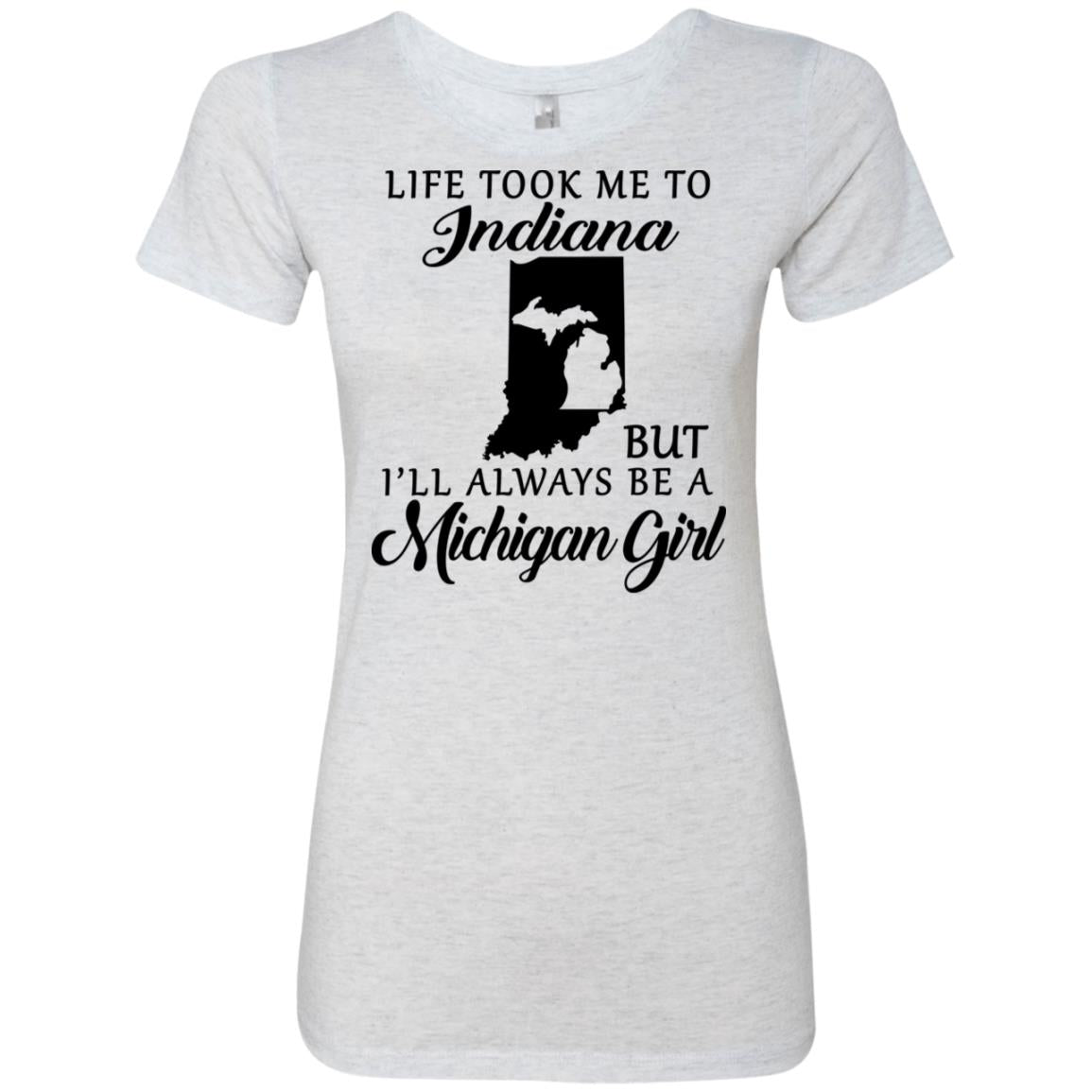 Life Took Me To Indiana But I'll Always Be A Michigan Girl T-shirt - T-shirt Teezalo