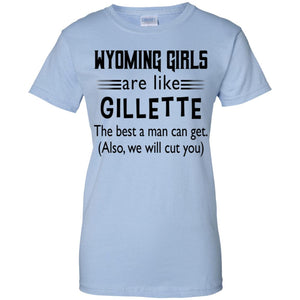 Wyoming Girl Are Like Gilletter The Best A Man Can Get T-Shirt - T-shirt Teezalo