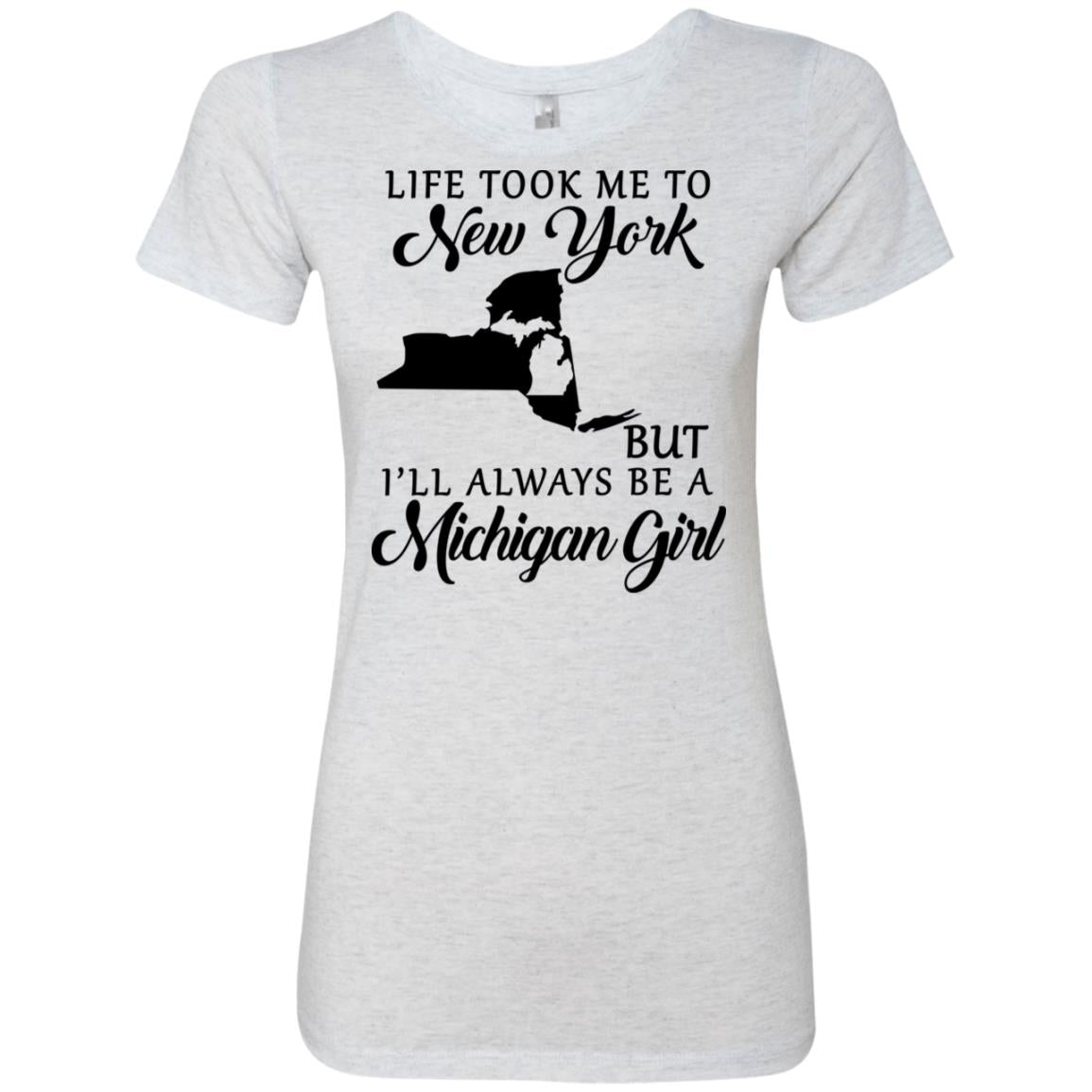 Life Took Me To New York Always Be A Michigan Girl T-Shirt - T-shirt Teezalo