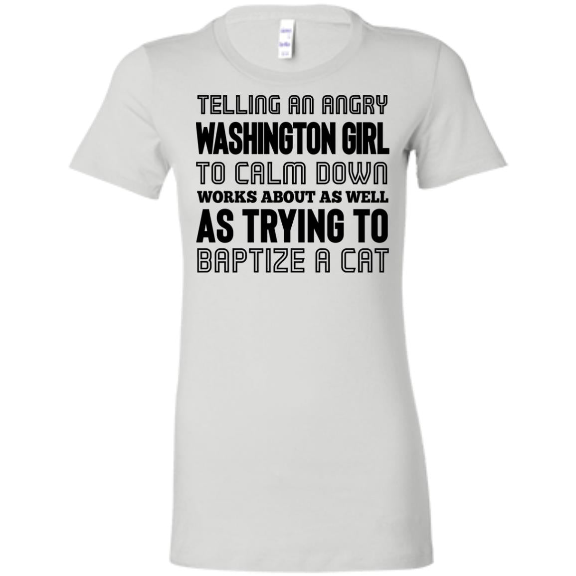 Telling An Angry Washington Girl To Calm Down T-Shirt - T-shirt Teezalo