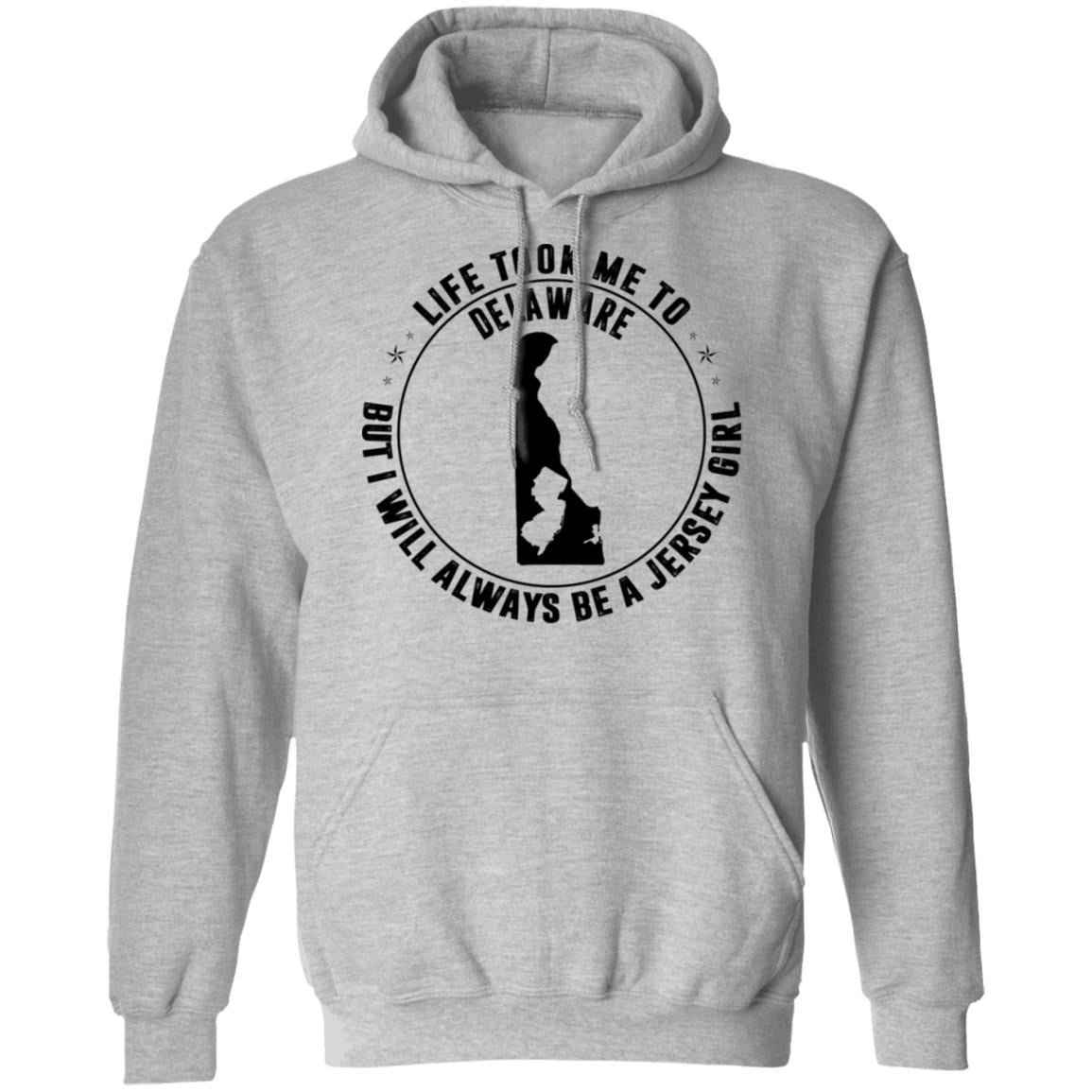 Life Took Me To Delaware Always Be A Jersey Girl Hoodie - Hoodie Teezalo