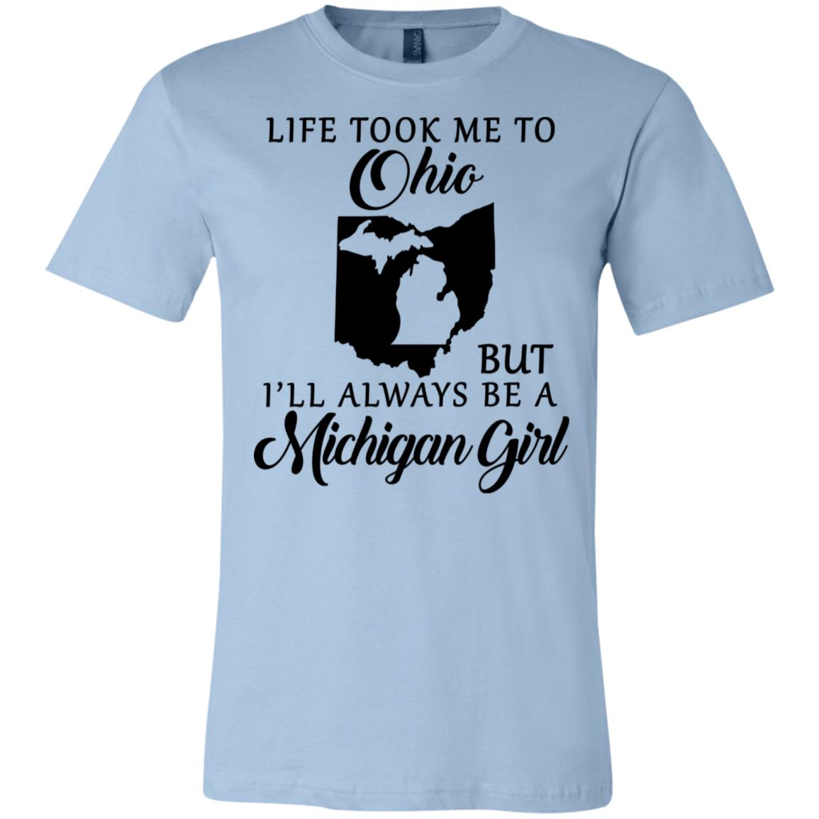 Life Took Me To Ohio But I'll Always Be A Michigan Girl T-Shirt - T-shirt Teezalo