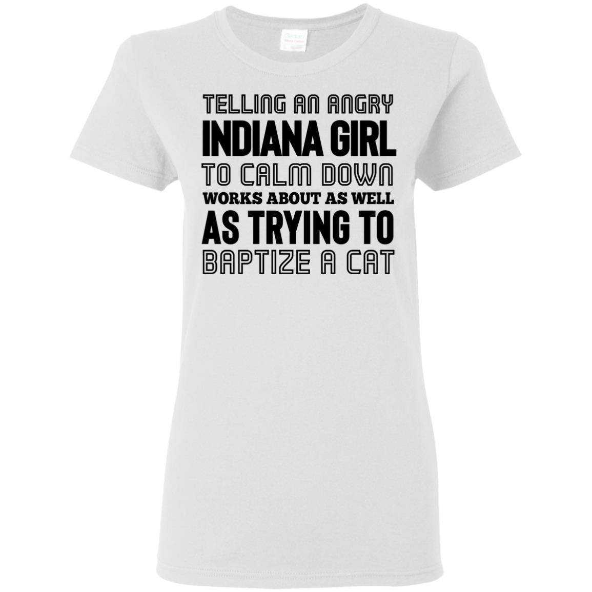 Telling An Angry Indiana Girl to Calm Down T- Shirt - T-shirt Teezalo