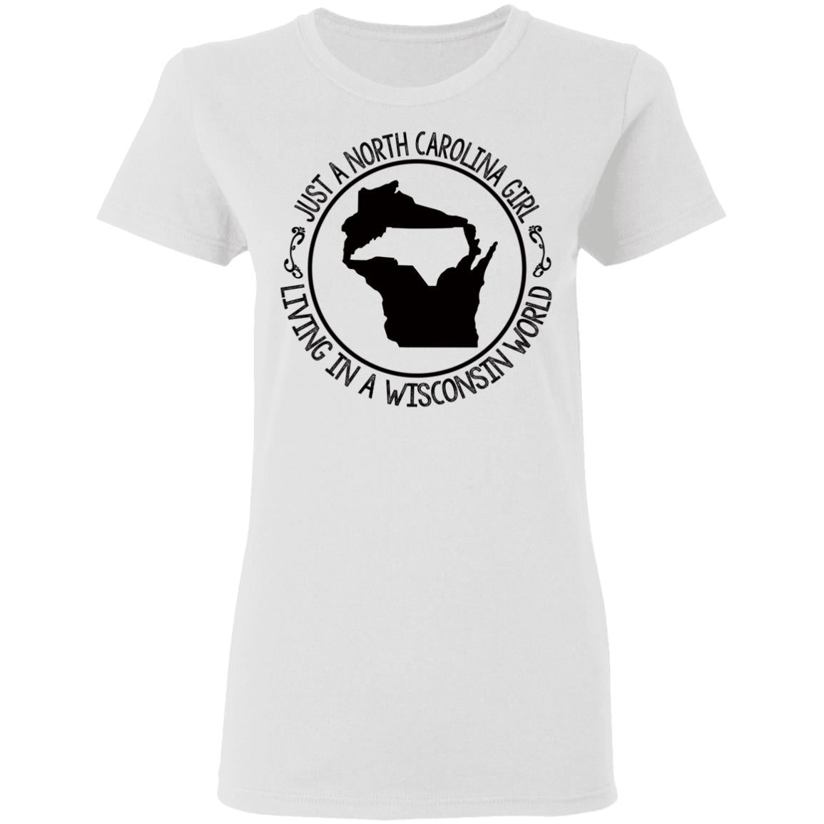 North Carolina Girl Living In Wisconsin World T- Shirt - T-shirt Teezalo