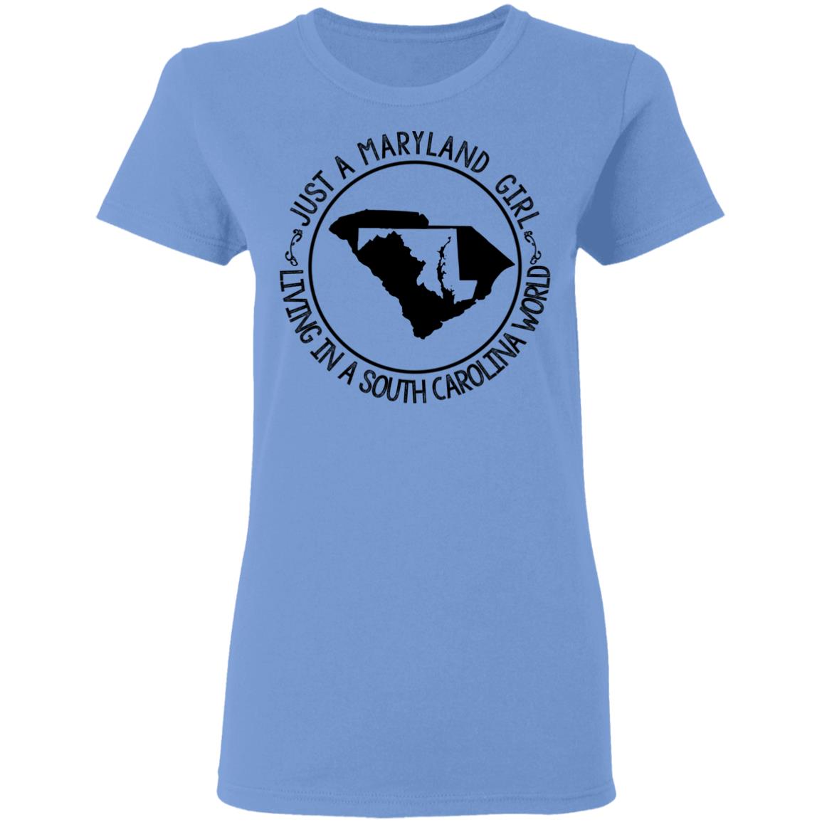 Maryland Girl Living In South Carolina World T-Shirt - T-shirt Teezalo