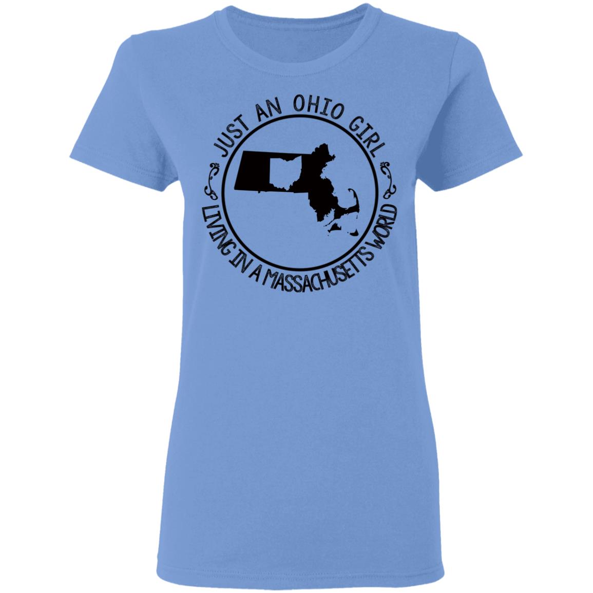 Just An Ohio Girl Living In A Massachusetts World T-Shirt - T-shirt Teezalo