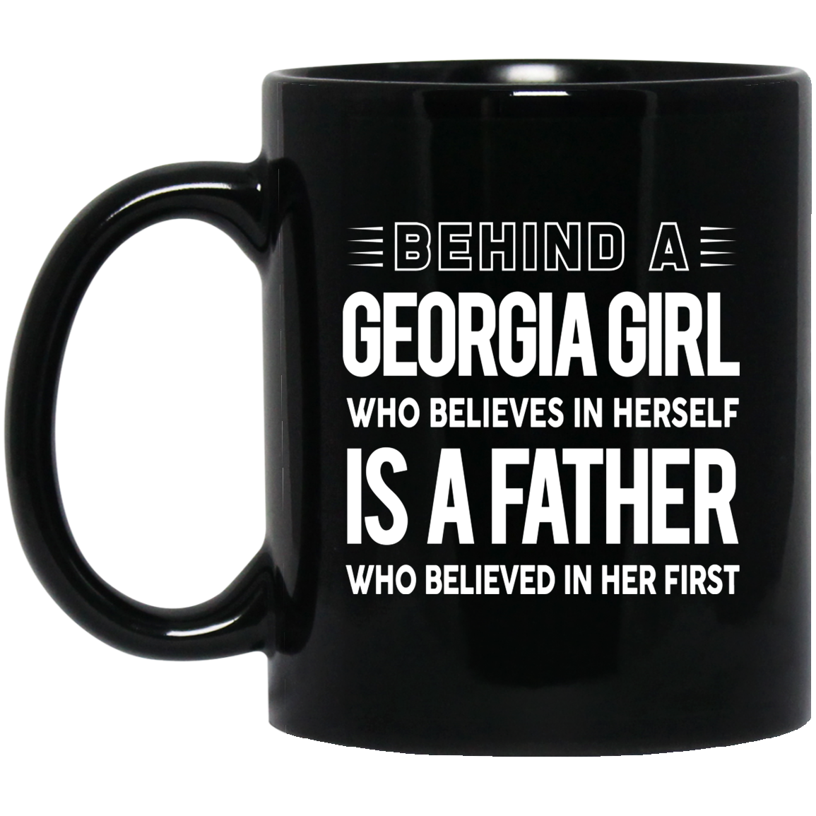 Behind A Georgia Girl Who Believes In Herself Mug - Mug Teezalo
