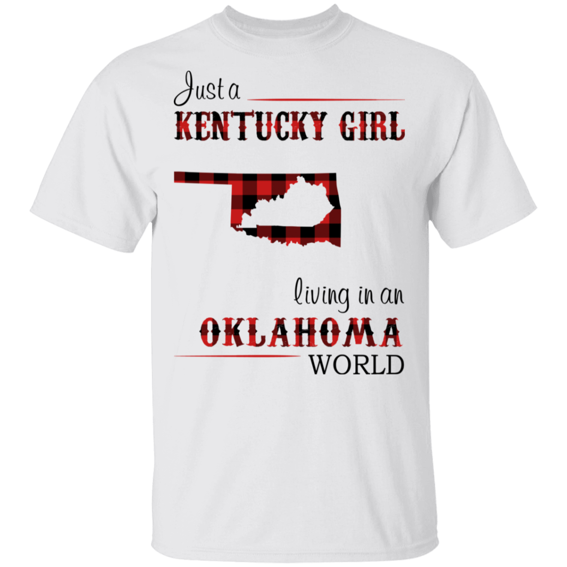 Just A Kentucky Girl Living In An Oklahoma World T-Shirt - T-shirt Teezalo