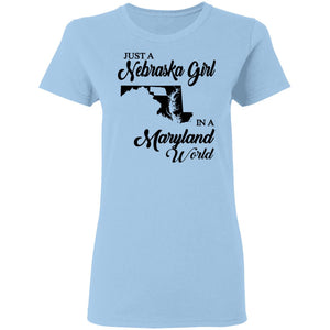 Just A Nebraska Girl In A Maryland World T-Shirt - T-shirt Teezalo