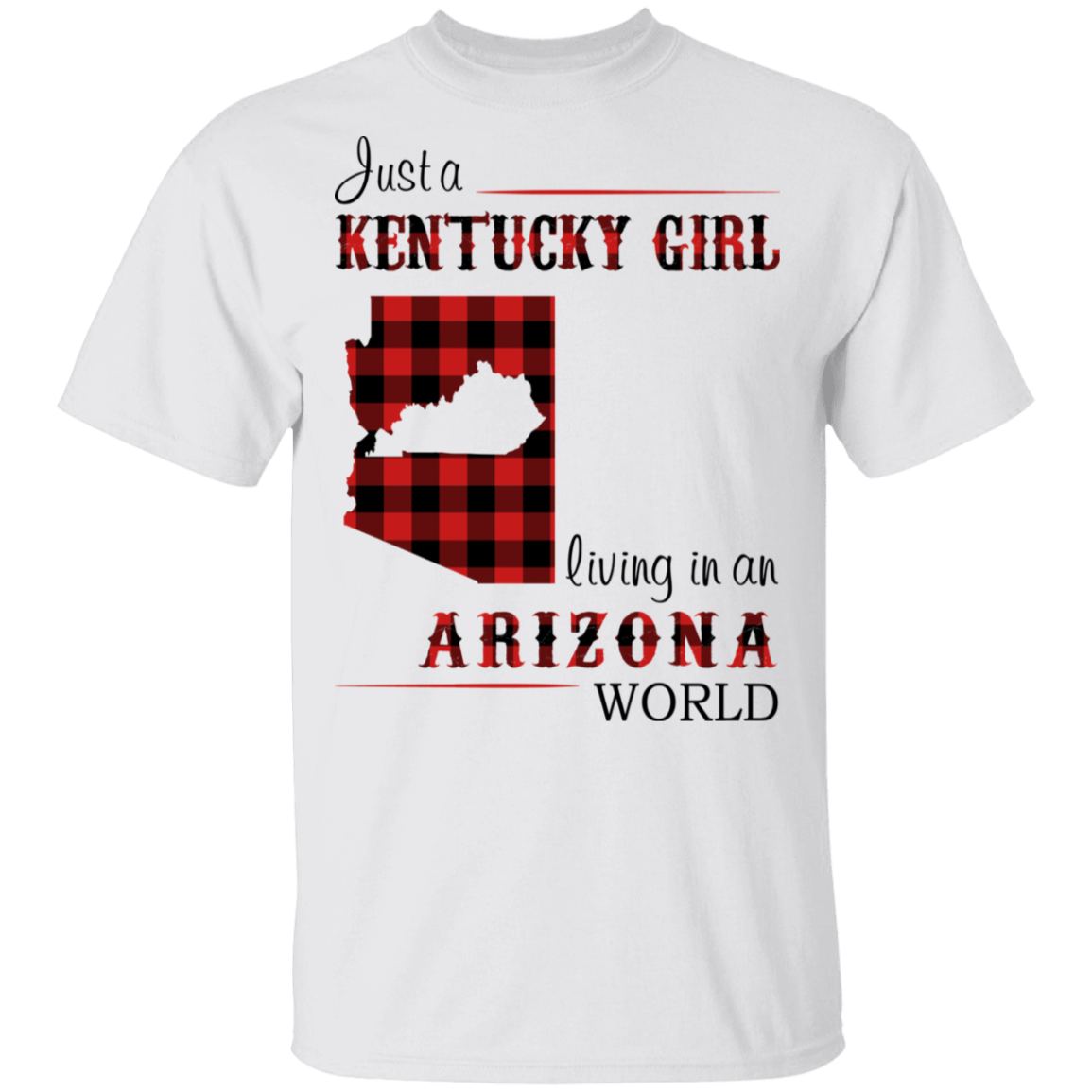 Just A Kentucky Girl Living In An Arizona World T-Shirt - T-shirt Teezalo