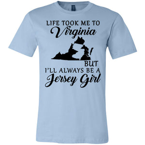 Life Took Me To Virginia Always Be A Jersey Girl T-Shirt - T-Shirt Teezalo