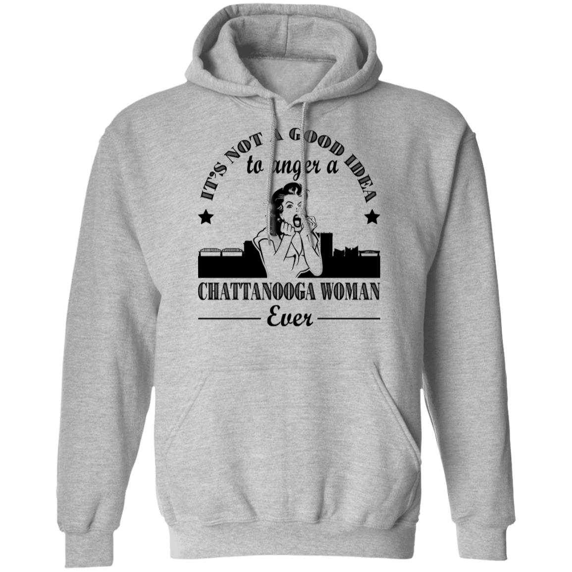 It's Not A Good Idea To Anger A Chattanooga Woman T-Shirt - Hoodie Teezalo