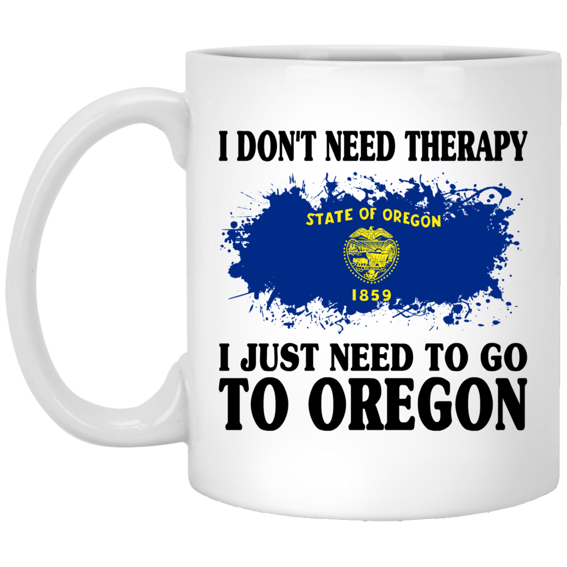 I Don't Need Therapy I Just Need To Go To Oregon Mug - Mug Teezalo