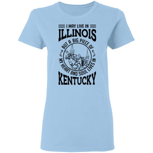 I May Live In Illinois But My Heart And Soul Live In Kentucky T-Shirt - T-shirt Teezalo