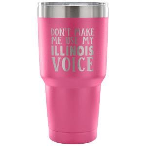 Don't Make Me Use My Illinois Voice Vacuum Tumbler - Tumblers Teezalo