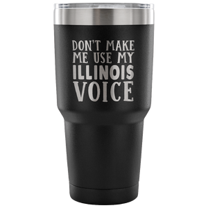 Don't Make Me Use My Illinois Voice Vacuum Tumbler - Tumblers Teezalo