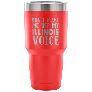 Don't Make Me Use My Illinois Voice Vacuum Tumbler - Tumblers Teezalo