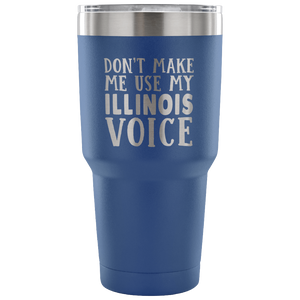 Don't Make Me Use My Illinois Voice Vacuum Tumbler - Tumblers Teezalo