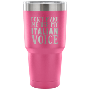 Don't Make Me Use My Italian Voice Vacuum Tumbler - Tumblers Teezalo