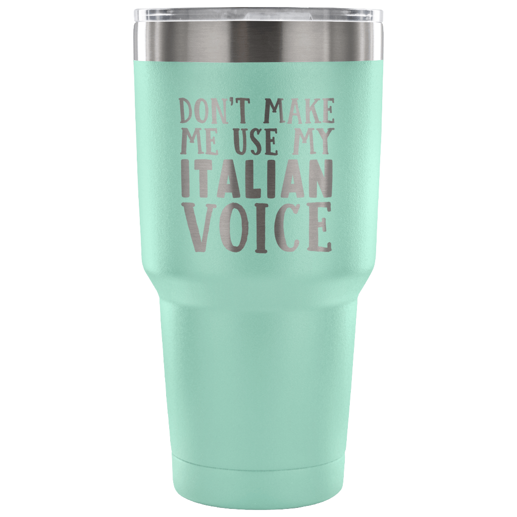 Don't Make Me Use My Italian Voice Vacuum Tumbler - Tumblers Teezalo