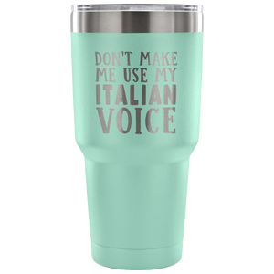 Don't Make Me Use My Italian Voice Vacuum Tumbler - Tumblers Teezalo