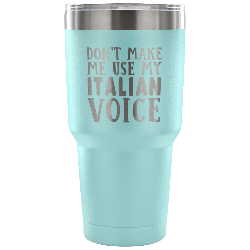 Don't Make Me Use My Italian Voice Vacuum Tumbler - Tumblers Teezalo