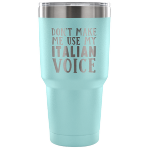 Don't Make Me Use My Italian Voice Vacuum Tumbler - Tumblers Teezalo