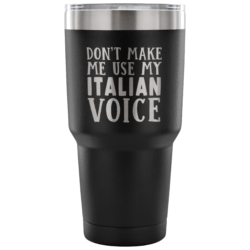 Don't Make Me Use My Italian Voice Vacuum Tumbler - Tumblers Teezalo