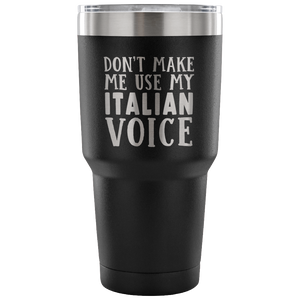 Don't Make Me Use My Italian Voice Vacuum Tumbler - Tumblers Teezalo