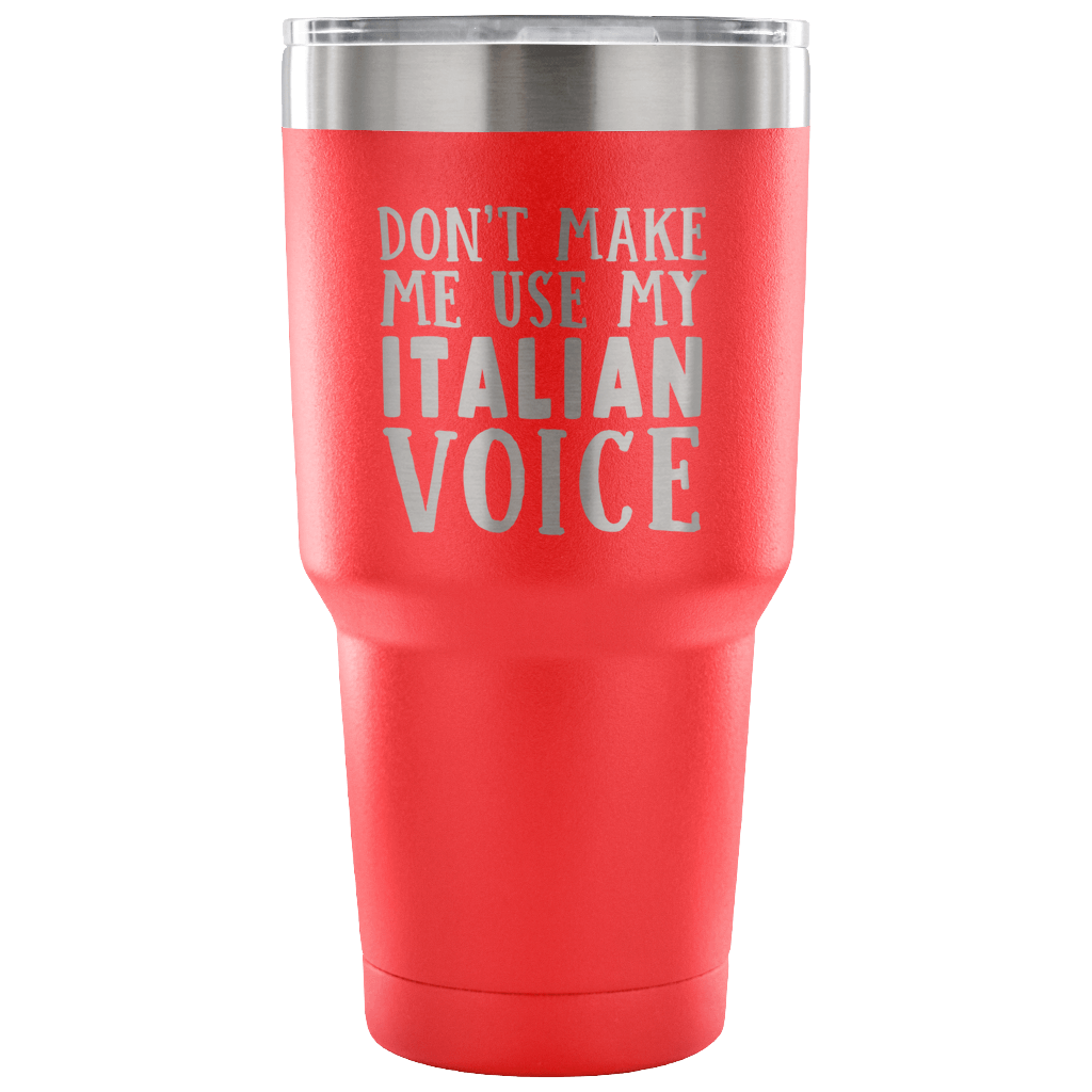 Don't Make Me Use My Italian Voice Vacuum Tumbler - Tumblers Teezalo