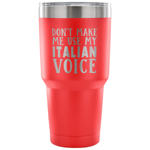 Don't Make Me Use My Italian Voice Vacuum Tumbler - Tumblers Teezalo