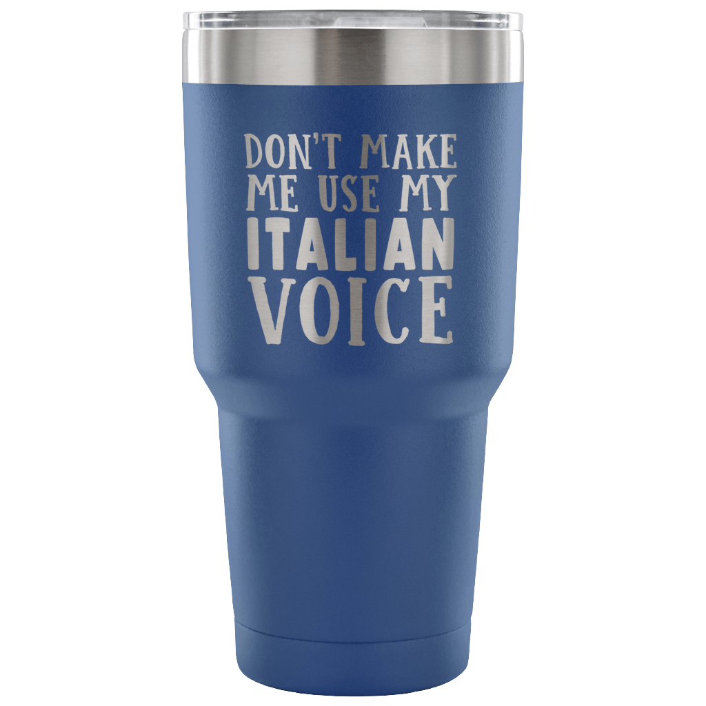 Don't Make Me Use My Italian Voice Vacuum Tumbler - Tumblers Teezalo