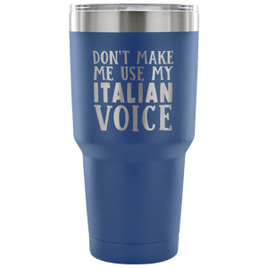 Don't Make Me Use My Italian Voice Vacuum Tumbler - Tumblers Teezalo